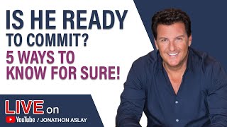 Is He Ready To COMMIT? 5 Ways To KNOW For Sure!