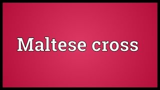 Maltese cross Meaning