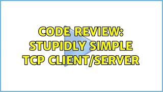 Code Review: Stupidly simple TCP client/server