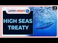 High Seas Treaty | UNCLOS | Latest Update | Drishti IAS English