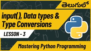 L-3. The input() function | Data Types | Type Conversion | Master Python Programming in Telugu