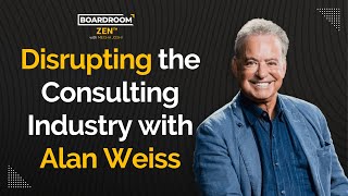 Disrupting the Consulting Industry with Alan Weiss