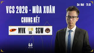 Bình Luận VCS: MVK.A vs SGW (BO5) | CHUNG KẾT VCS 2026 - MÙA XUÂN