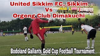 United Sikkim FC Vs Orgeng Club, Dimakuchi || Bodoland Gallants Gold Cup Football Tournament, 2022