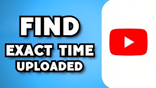How To Find The Exact Time A YouTube Video Was Uploaded (2023 Guide)