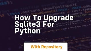 How to upgrade sqlite3 for python