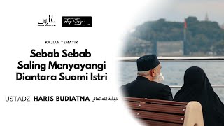 Sebab-Sebab Saling Menyayangi Diantara Suami Istri | Ustadz Haris Budiatna حَفِظَهُ الله تعالى