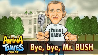 ANIMATUNES - Bye, bye, Mr. Bush!