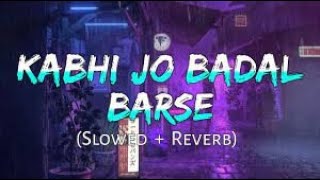 Kabhi Jo badal barshe - slowad+rewarb - textaudio - arjit singh - Slowed And Reverb