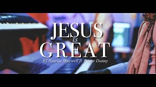 JESUS IS GREAT | El-Sunrise Maxwell ft. Ps Danny