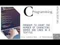 Video 59: File Handling | C program for the count of characters, words and lines in a text file