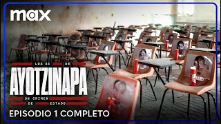 Los 43 de Ayotzinapa | Episodio 01 | Max