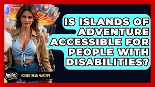 Is Islands Of Adventure Accessible For People With Disabilities? - Insider Theme Park Tips