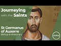 Who is St Germanus of Auxerre? - Journeying with the Saints