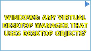Windows: Any virtual desktop manager that uses desktop objects? (2 Solutions!!)