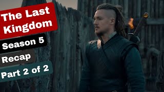 The Last Kingdom Season 5 Recap Part 2 of 2