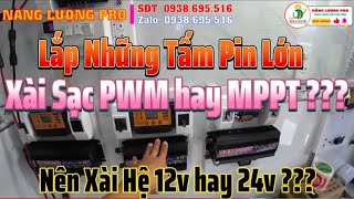 Những Tấm Pin Lớn Sạc PWM 30A Được Không ? Hệ 12V Hay 24V Nên Lắp Sạc MPPT hay PWM ???