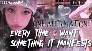 432Hz | Every time I want something it manifests! ONE AFFIRMATION