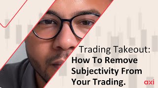 Trading Takeout: How to remove subjectivity from your trading.
