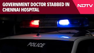 Chennai Doctor Stabbed | Doctor Stabbed 7 Times By Patient's Son In Chennai Hospital