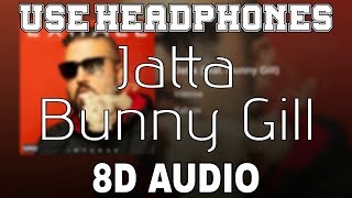 Jatta-Bunny Gill [8D AUDIO] Intense | Jatta ve jatta | 8D Punjabi Songs