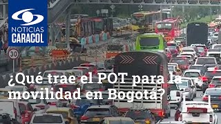 ¿Qué trae el POT para la movilidad en Bogotá?