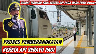 PROSES PEMBERANGKATAN KERETA API SERAYU PAGI | SYARAT TERBARU NAIK KERETA API | KONDEKTUR KAI 2021