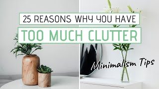 25 Reasons You Have Too Much Clutter | MINIMALISM & DECLUTTERING TIPS