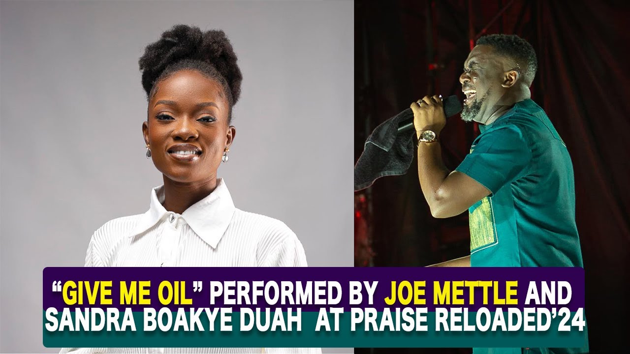 JOE METTLE MINISTERS 'GIVE ME OIL' WITH SANDRA BOAKYE DUAH AT PRAISE ...