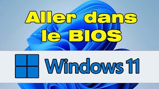 Comment aller dans le BIOS Windows 11