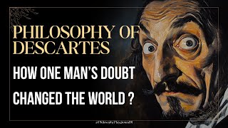 How One Man’s Doubt Changed the World | The Philosophy of Descartes