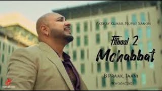 Ek Baat Batao Tum | B Praak New Song ((Officil Video)) Filhaal 2 | Akshay Kumar, Nupur S, Arvindr K