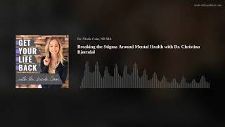 Breaking the Stigma Around Mental Health with Dr. Christina Bjorndal | Ep. 44 (Audio Only)