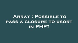 Array : Possible to pass a closure to usort in PHP?