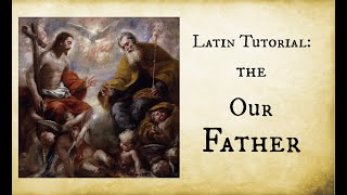 Tutorial: How to say the Our Father in Latin --Phonetic pronunciation guide