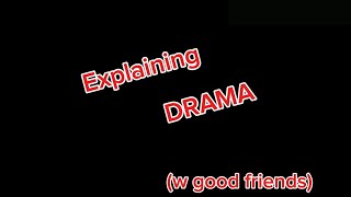 explaining some DRAMA with my good friends.