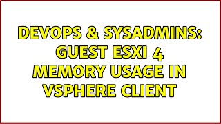 DevOps & SysAdmins: Guest ESXi 4 Memory Usage in vSphere Client (3 Solutions!!)