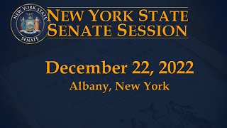 New York State Senate Session - 12/22/22