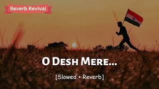 O Desh Mere... (Slowed + Reverb) | Arijit Singh | Reverb Revival | Use Headphone 🎧