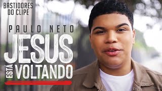 Paulo Neto | Bastidores do Clipe "Jesus Está Voltando"