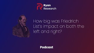 How Big was Friedrich List's Impact on Both the Left and Right? - Peter Ryan - Podcast Clip