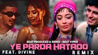 Ye Parda Hatado Remix X Divine | Ye Parda Hatado | Prod. Beat Viper