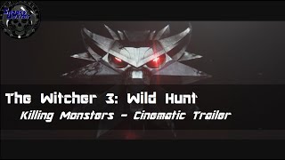 The Witcher 3:Wild Hunt - Evil is Evil: Killing Monsters Cinematic Trailer