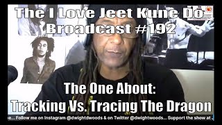 The I Love Jeet Kune Do Broadcast #192 | The One About: Tracking Vs. Tracing Bruce "The Dragon" Lee
