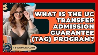 What Is The UC Transfer Admission Guarantee (TAG) Program? - The College Explorer