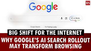 Why Google’s AI Search rollout may change how people navigate internet