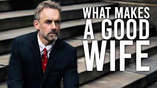 What makes a Good Wife - Jordan Peterson (Best Motivational Speech)