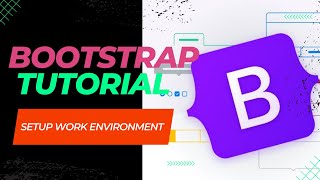 Setup Work Environment | Bootstrap 4 and 5 | Bootstrap Tutorial