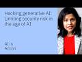 Hacking generative AI: Limiting security risk in the age of AI