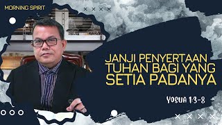 Janji Penyertaan Tuhan Bagi yang Setia PadaNya | Yosua 1:3-8 | Morning Spirit - 16 Februari 2022